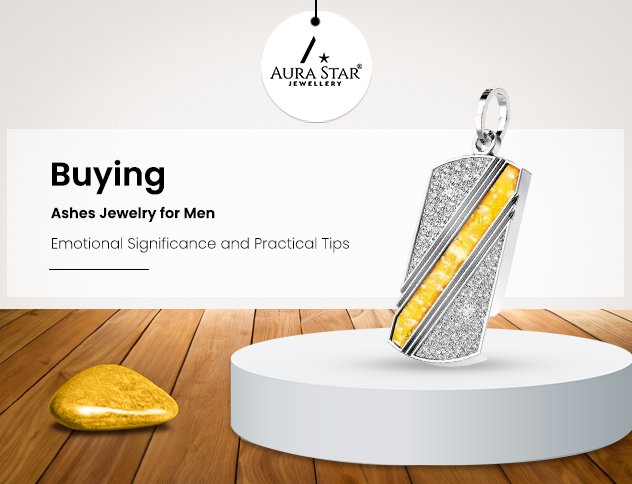 Buying Ashes Jewelry for Men: Emotional Significance and Practical Tips - Aura-Star® Jewellery