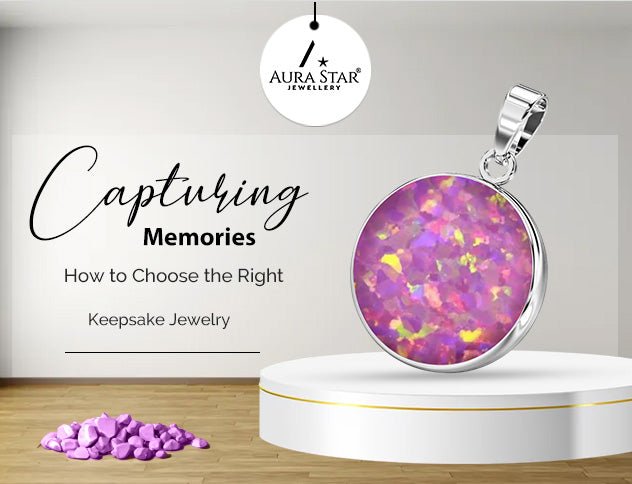 Capturing Memories: How to Choose the Right Keepsake Jewelry - Aura-Star® Jewellery