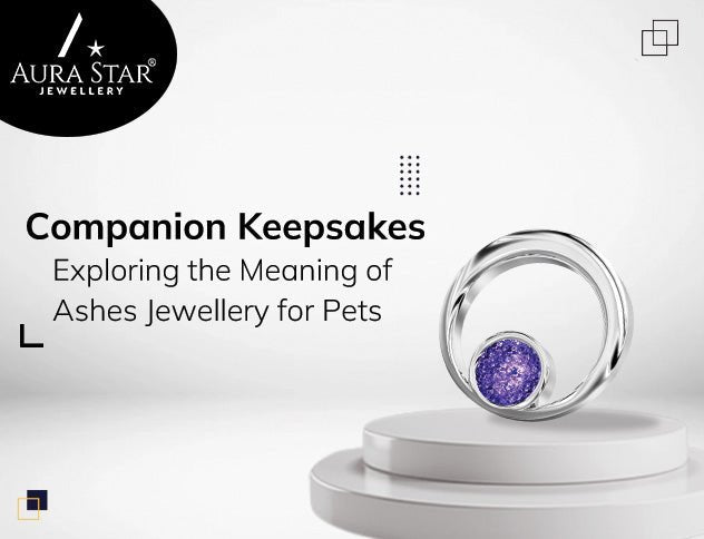 Companion Keepsakes: Exploring the Meaning of Ashes Jewellery for Pets - Aura-Star® Jewellery