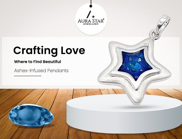 Crafting Love: Where to Find Beautiful Ashes-Infused Pendants - Aura-Star® Jewellery