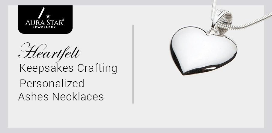 Heartfelt Keepsakes: Crafting Personalized Ashes Necklaces - Aura-Star® Jewellery
