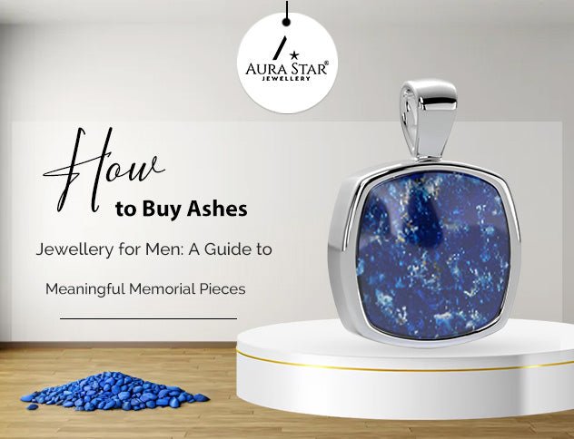 How to Buy Ashes Jewellery for Men: A Guide to Meaningful Memorial Pieces - Aura-Star® Jewellery