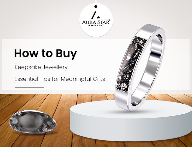 How to Buy Keepsake Jewellery: Essential Tips for Meaningful Gifts - Aura-Star® Jewellery