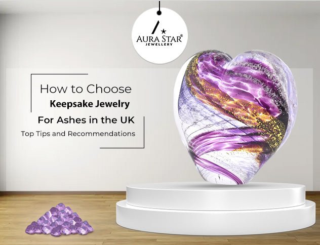 How to Choose Keepsake Jewelry for Ashes in the UK: Top Tips and Recommendations - Aura-Star® Jewellery