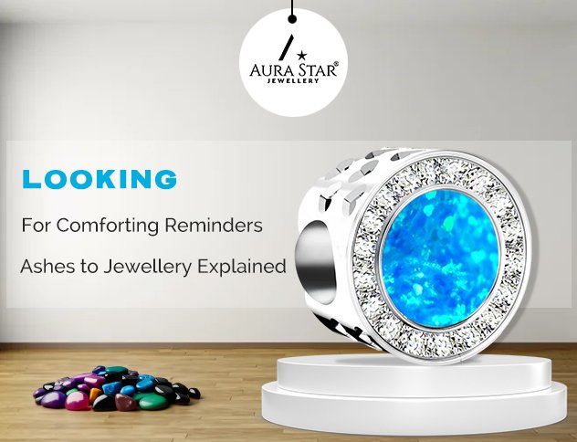 Looking for Comforting Reminders? Ashes to Jewellery Explained - Aura-Star® Jewellery