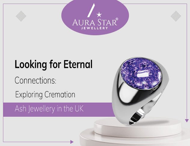 Looking for Eternal Connections: Exploring Cremation Ash Jewellery in the UK - Aura-Star® Jewellery