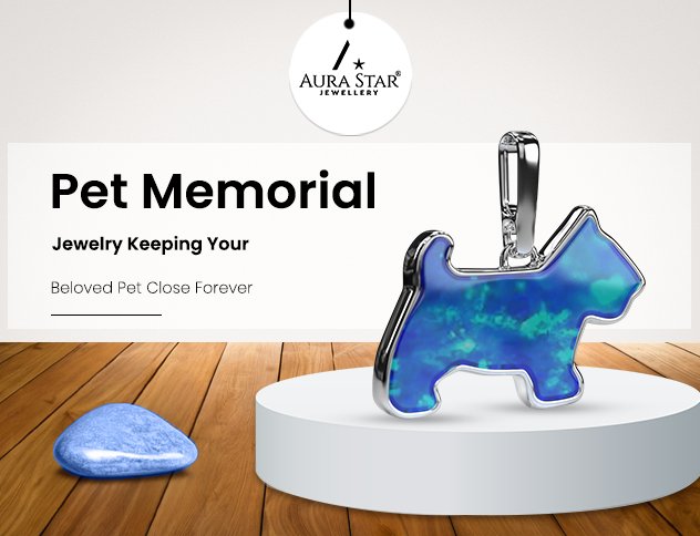 Pet Memorial Jewelry: Keeping Your Beloved Pet Close Forever - Aura-Star® Jewellery