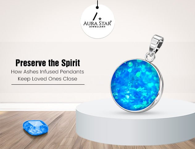 Preserve the Spirit: How Ashes Infused Pendants Keep Loved Ones Close - Aura-Star® Jewellery