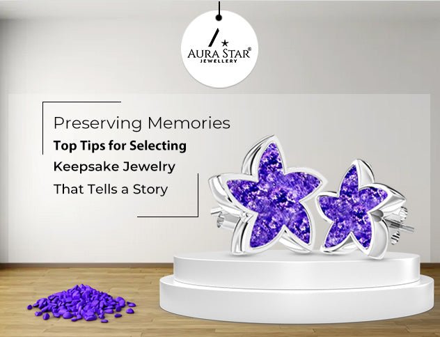 Preserving Memories: Top Tips for Selecting Keepsake Jewelry That Tells a Story - Aura-Star® Jewellery