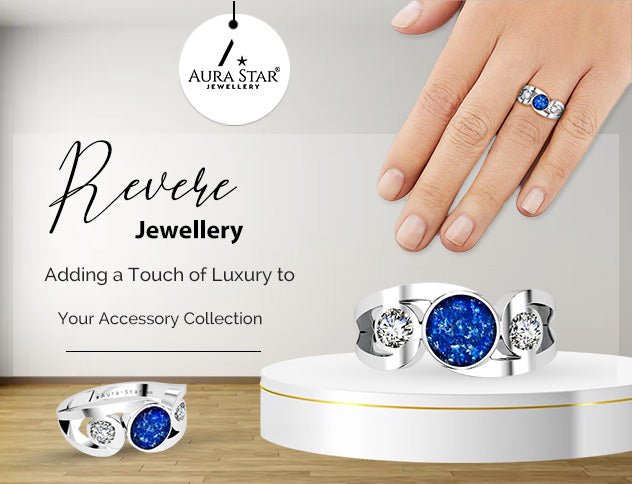 Revere Jewellery: Adding a Touch of Luxury to Your Accessory Collection - Aura-Star® Jewellery