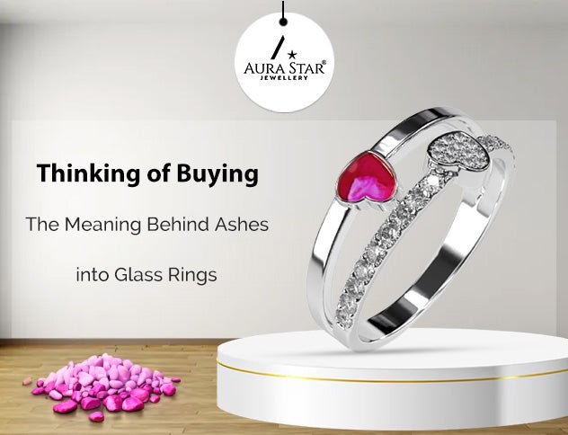 Thinking of Buying? The Meaning behind Ashes into Glass Rings - Aura-Star® Jewellery