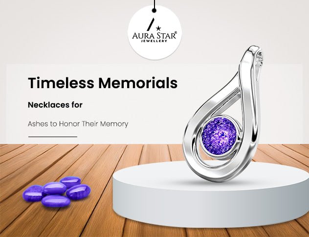 Timeless Memorials: Necklaces for Ashes to Honor Their Memory - Aura-Star® Jewellery