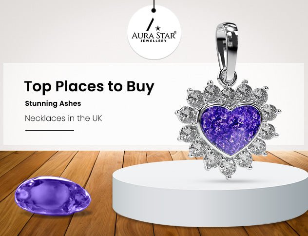 Top Places to Buy Stunning Ashes Necklaces in the UK - Aura-Star® Jewellery