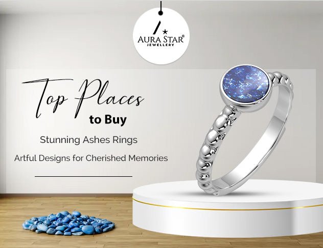 Top Places to Buy Stunning Ashes Rings: Artful Designs for Cherished Memories - Aura-Star® Jewellery