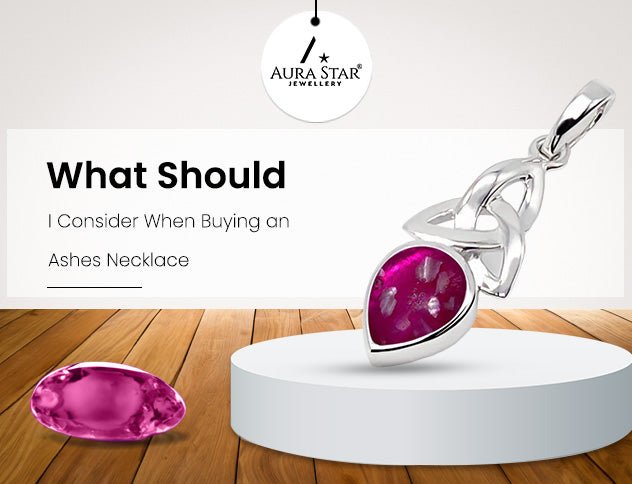 What Should I Consider When Buying an Ashes Necklace? - Aura-Star® Jewellery