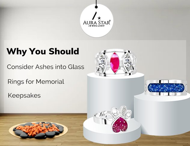 Why You Should Consider Ashes into Glass Rings for Memorial Keepsakes? - Aura-Star® Jewellery